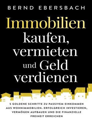 cover image of Immobilien kaufen, vermieten und Geld verdienen